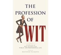 The Profession of Wit: A Collection of Witty Anecdotes from Public and Professional Life (Classic Eloquence)