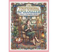 The Professional Apologizer: Adult Coloring Book: A Hilarious & Relatable Coloring Adventure of Apologizing in the Most Absurd Situations | Funny Gift for Adults & Teens