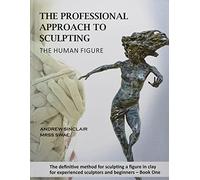 The Professional Approach to Sculpting the Human Figure