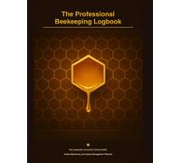 The Professional Beekeeping Logbook: Hive Inspection Journal for Colony Health, Queen Monitoring, and Apiary Management Records
