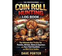 The Professional Coin Roll Hunting Log Book: The Ultimate Box Tracker for Pennies, Nickels, Dimes & Quarters with Rare Find Checklists and Mint Error Guides