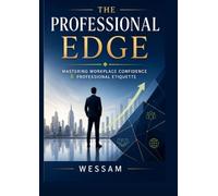 The Professional Edge: Mastering Workplace Confidence & Professional Etiquette