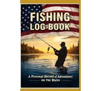 The Professional Fisherman's Catch Diary: Comprehensive Journal to Track Weather, Location, Moon Phase, Lure, and Species | 120-Page Portable Tackle Box Record for Anglers and Boaters (6 x 9 Inches)