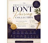 The Professional Font Pairing Collection: How to Choose Fonts That Build Trust, Communicate Your Brand, and Attract Your Ideal Clients. A Workbook for ... Creators, and Small Business Owners