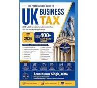 THE PROFESSIONAL GUIDE TO UK BUSINESS TAX | 400 MCQs Exam Based: ATT-Level Computations, Corporation Tax, VAT and Real-World Applications (UK ATT PROFESSIONAL SERIES 2026)