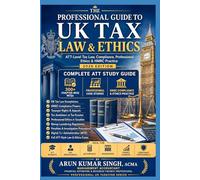 The Professional Guide to UK Tax Law & Ethics: ATT-Level Tax Law, Compliance, Professional Ethics & HMRC Practice | 300+ MCQs Exam Based (UK ATT PROFESSIONAL SERIES 2026)