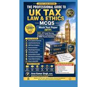 The Professional Guide to UK Tax Law & Ethics - MCQs: 1200+ ATT-Level Exam Questions, Mock Tests & Professional Practice Scenarios