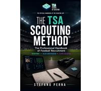 The Professional Handbook of Football Recruitment: THE TSA SCOUTING METHOD™