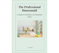 The Professional Housemaid: A Guide to Excellence in Household Work