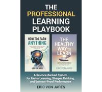 The Professional Learning Playbook: A Science-Backed System for Faster Learning, Sharper Thinking, and Burnout-Proof Performance