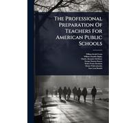 The Professional Preparation Of Teachers For American Public Schools