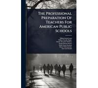 The Professional Preparation Of Teachers For American Public Schools
