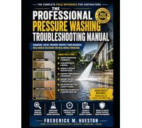 The Professional Pressure Washing Troubleshooting Manual: Diagnosing Cleaning Failures, Surface Damage, Stains, Striping, and Restoration Problems