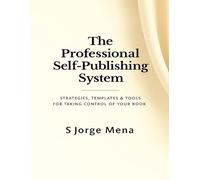 The Professional Self-Publishing System: Strategies, Templates & Tools for Taking Control of Your Book