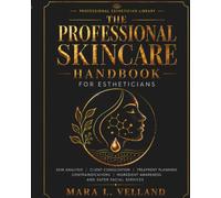 The Professional Skincare Handbook for Estheticians: Skin Analysis, Client Consultation, Treatment Planning, Contraindications, Ingredient Awareness, ... Services (Professional Esthetician Library)