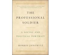 The Professional Soldier: A Social and Political Portrait