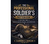 The Professional Soldier’s Notebook: Lessons in Leadership, Reputation, and Life After Service