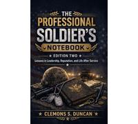 The Professional Soldier's Notebook: Lessons in Leadership, Reputation, and Life After Service
