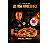 THE PROFESSIONAL STG PIZZA MAKER COURSE The Science of Authentic Neapolitan Pizza The Neapolitan Pre-Ferment BIGA • POOLISH • AUTOLYSE WALTER CIRULLI