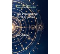 The Professional Tarot & Zodiac Guide: Mastering Signs, Symbols, and Intuition