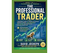 THE PROFESSIONAL TRADER - Series 1 of 7 - Foundation of Trading: A Beginner’s Guide to Trading Psychology, Financial Markets, Risk Management, and Professional Trading Foundations