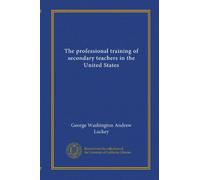 The professional training of secondary teachers in the United States