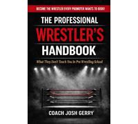 The Professional Wrestler's Handbook: What They Don't Teach You in Pro Wrestling School