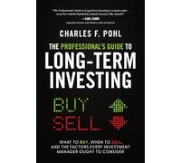 The Professional's Guide to Long-Term Investing: What to Buy, When to Sell, and the Factors Every Investment Manager Ought to Consider