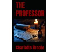 THE PROFESSOR: A Victorian Novel of Life and Work in Belgium