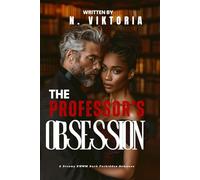 The Professor’s Obsession: A Dark Steamy BWWM Interracial Multicultural Standalone Age Gap Forbidden Love Romance (SILVER FOX SANCTUARY)