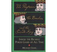The Professor, the Banker, and the Suicide King: Inside the Richest Poker Game of All Time