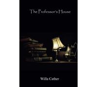 The Professor's House by Willa Cather: (annotated)