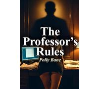 The Professor's Rules: A Dark Teacher Student Erotica Romance Erotica Story of Power, Discipline, and Forbidden Desire (The Classroom Discipline Series)
