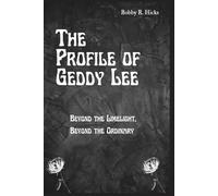 The Profile of Geddy Lee: Beyond the Limelight, Beyond the Ordinary