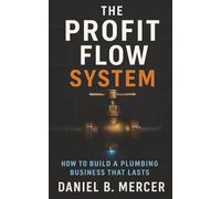 The Profit Flow System: How to Build a Plumbing Business That Lasts
