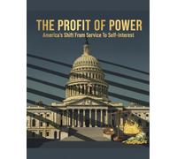 The Profit Of Power: America'S Shift From Service To Self-Interest