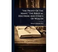 "the Profit Of The Many," The Biblical Doctrine And Ethics Of Wealth