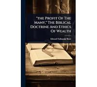 "the Profit Of The Many," The Biblical Doctrine And Ethics Of Wealth