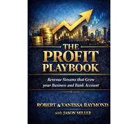 The Profit Playbook: Innovative Revenue Streams That Grow Your Business and Bank Account for Game-Changing Success