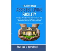 The Profitable Assisted Living Facility: Your Five-Phase Roadmap to License, Fund, Staff, and Fill Your Assisted-Living Home - Open in 12 Months and ... Cash Flow. (Assisted Living Investing)
