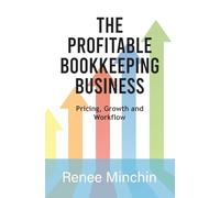 The Profitable Bookkeeping Business: Pricing, Growth and Workflow