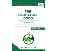 The Profitable Good: A Bold Playbook for Sustainable Business Growth: With SDGs, Fair Trade, and Sustainable Business Models (Self-Learning Management Series)
