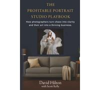 The Profitable Portrait Studio: How photographers turn chaos into clarity and their art into a thriving business