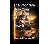 The Program How Your Mind Was Shaped - and How to Rewrite It