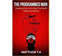 THE PROGRAMMED MAN: Breaking Free From What The World Made You Believe