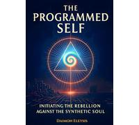 The Programmed Self: Initiating the Rebellion Against the Synthetic Soul (Epsilon Self Initiation)