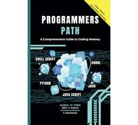 The Programmer's Path: A Comprehensive Guide to Coding Mastery