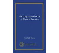 The progress and arrest of Islam in Sumatra
