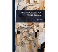 The Progress From Brute To Man