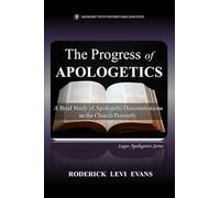 The Progress of Apologetics: A Brief Study of Apologetic Demonstrations in the Church Presently: 5 (Logos Apologetics)